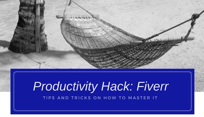 Productivity Hack: Fiverr – Tips and Ticks on How to Master It